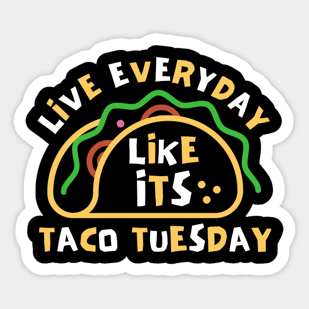 Live Every Day Like Its Taco Tuesday Sticker by The WYLD Tribe